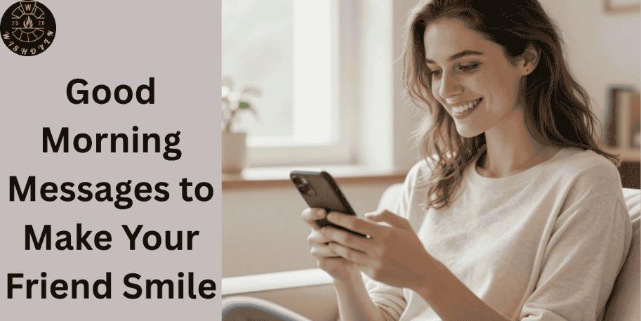 Good Morning Messages to Make Your Friend Smile